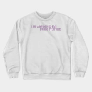 i had a marvelous time ruining everything Crewneck Sweatshirt